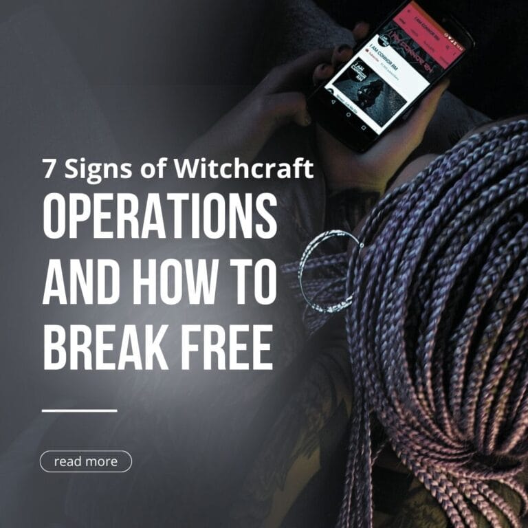 7 Signs of Witchcraft Operations and How to Break Free